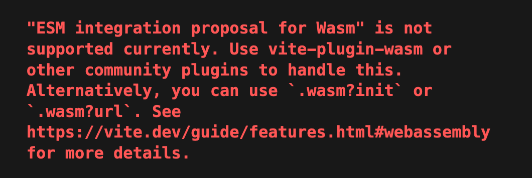 Error Message, use vite-plugin-wasm or other community plugins to handle this.